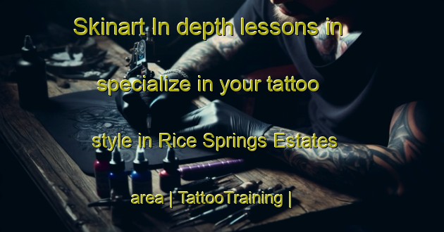 Skinart In-depth lessons in specialize in your tattoo style in Rice Springs Estates area | TattooTraining | TattooClasses | SkinartTraining-United States